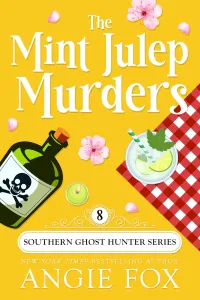 The Mint Julep Murders: A Paranormal Cozy Mystery Romance (Southern Ghost Hunter Mysteries #8)
