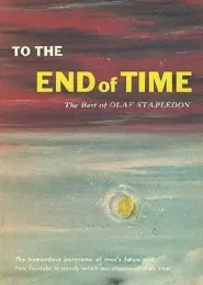 To the End of Time: The Best of Olaf Stapledon