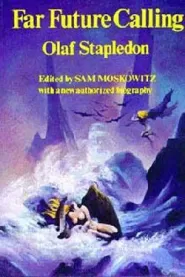Far Future Calling: Uncollected Science Fiction and Fantasies of Olaf Stapledon