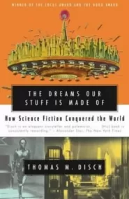 The Dreams Our Stuff Is Made Of: How Science Fiction Conquered the World