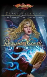 Renegade Wizards (Dragonlance: Tracy Hickman Presents the Anvil of Time #3)
