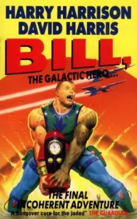 Bill, the Galactic Hero: The Final Incoherent Adventure