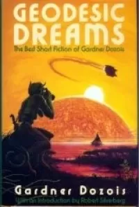 Geodesic Dreams: The Best Short Fiction of Gardner Dozois