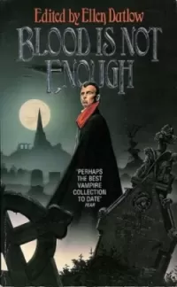 Blood Is Not Enough: 17 Stories of Vampirism
