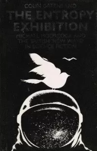 The Entropy Exhibition: Michael Moorcock and the British New Wave in Science Fic