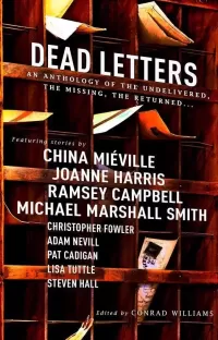 Dead Letters: An Anthology of the Undelivered, the Missing, the Returned...
