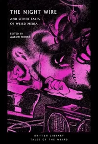 The Night Wire: and Other Tales of Weird Media
