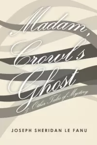 Madam Crowl's Ghost and Other Tales of Mystery