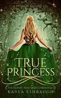True Princess: A Princess and The Pea Retelling