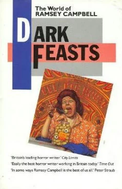 Dark Feasts: The World of Ramsey Campbell by Ramsey Campbell