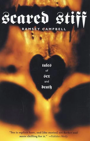 Scared Stiff: Tales of Sex and Death by Ramsey Campbell