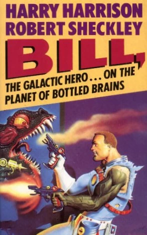 Bill, the Galactic Hero on the Planet of Bottled Brains (Bill, the Galactic Hero #3) - Harry Harrison, Robert Sheckley