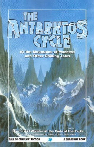 The Antarktos Cycle: At the Mountains of Madness and Other Chilling Tales - Robert M. Price