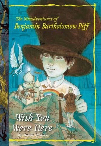 Wish You Were Here (The Misadventures of Benjamin Bartholomew Piff #4) - Jason Lethcoe
