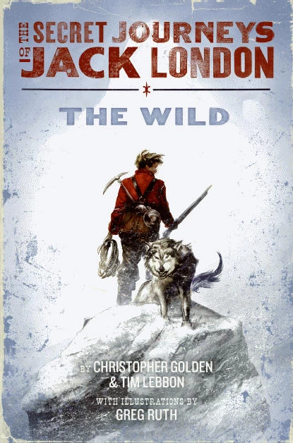 The Wild (The Secret Journeys of Jack London #1) - Tim Lebbon, Christopher Golden