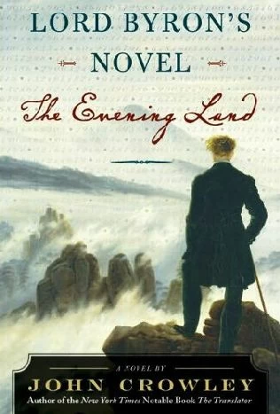 Lord Byron's Novel: The Evening Land by John Crowley