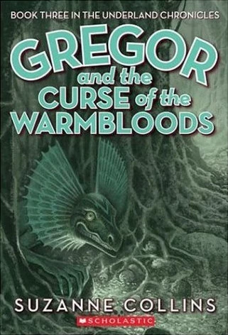 Gregor and the Curse of the Warmbloods (The Underland Chronicles #3) by Suzanne Collins
