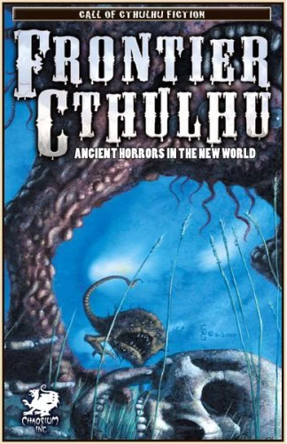 Frontier Cthulhu: Ancient Horrors in the New World - William Jones