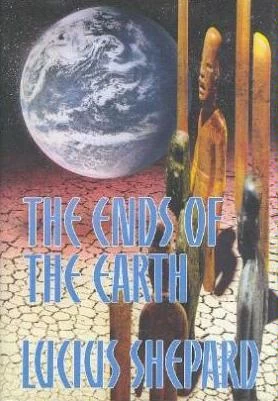 The Ends of the Earth - Lucius Shepard
