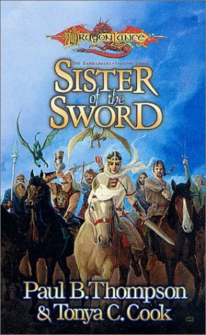 Sister of the Sword (Dragonlance: The Barbarians #3) - Paul B. Thompson, Tonya C. Cook