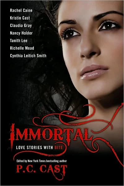 Immortal - Tanith Lee, Rachel Caine, Richelle Mead, P. C. Cast, Kristin Cast, Claudia Gray, Nancy Holder