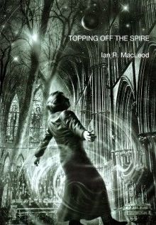Topping Off the Spire by Ian R. MacLeod