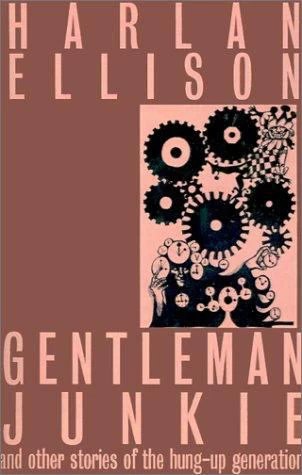 Gentleman Junkie and Other Stories of the Hung-Up Generation - Harlan Ellison