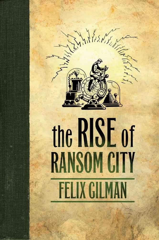 The Rise of Ransom City (The Half-Made World #2) - Felix Gilman