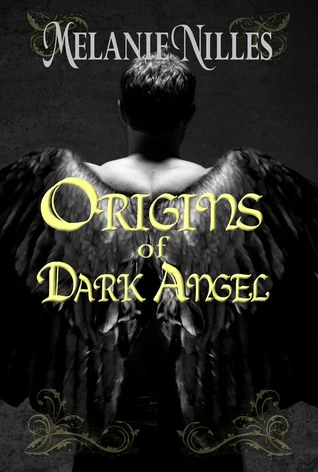 Origins of Dark Angel - Melanie Nilles