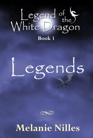 Legends (Legend of the White Dragon #1) - Melanie Nilles