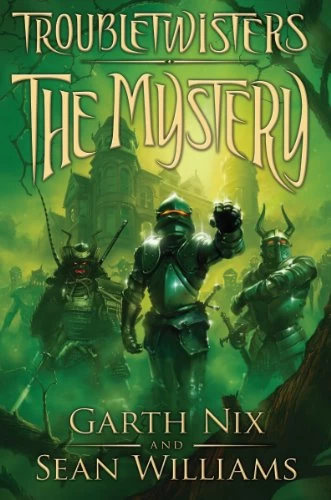 The Mystery (Troubletwisters #3) by Garth Nix, Sean Williams