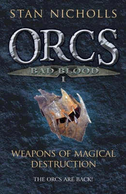 Weapons of Magical Destruction (Orcs: Bad Blood #1) - Stan Nicholls