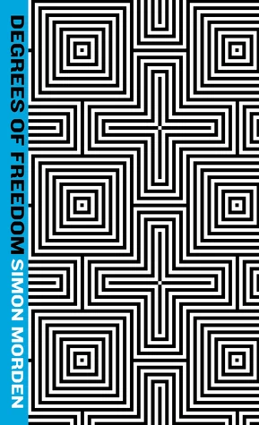 Degrees of Freedom (Metrozone #3) - Simon Morden