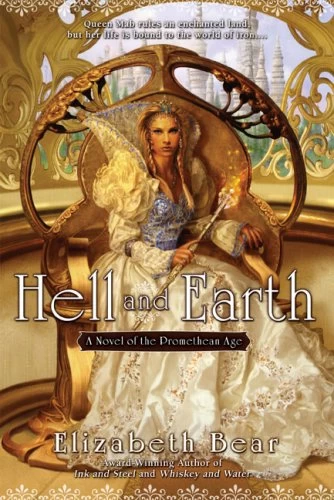 Hell and Earth (The Promethean Age #4) by Elizabeth Bear