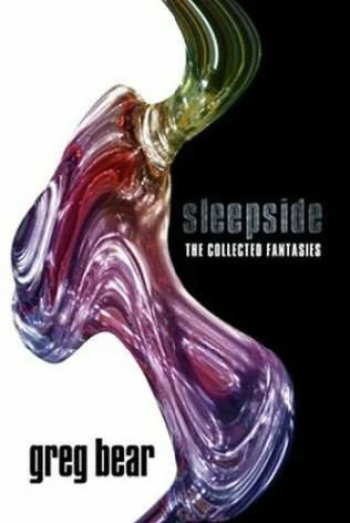 Sleepside: The Collected Fantasies of Greg Bear by Greg Bear