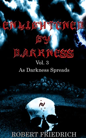 Enlightened by Darkness, Vol. 3: As Darkness Spreads (Enlightened by Darkness #3) - Robert Friedrich