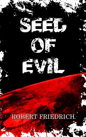 Seed of Evil: An Ancient Evil Rises (Saga of Evil #1) - Robert Friedrich