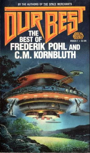 Our Best: The Best of Frederik Pohl and C. M. Kornbluth by Frederik Pohl, C. M. Kornbluth