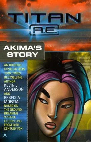 Akima's Story (Titan A.E. #1) by Kevin J. Anderson, Rebecca Moesta