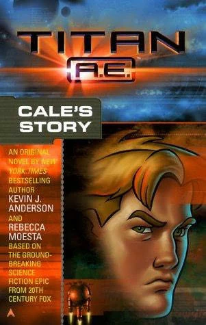 Cale's Story (Titan A.E. #2) by Kevin J. Anderson, Rebecca Moesta