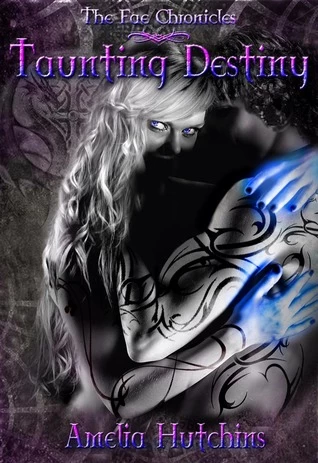 Taunting Destiny (The Fae Chronicles #2) - Amelia Hutchins