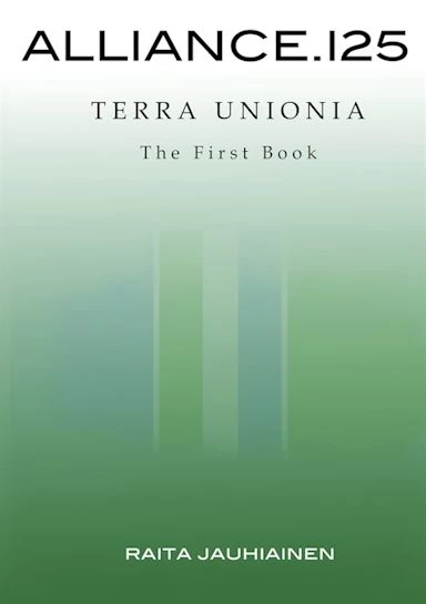 Alliance.125: Terra Unionia: The First Book (Alliance.125: Terra Unionia #1) by Raita Jauhiainen