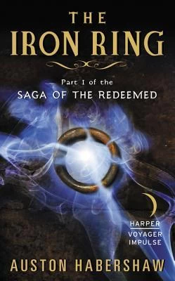 The Iron Ring (Saga of the Redeemed #1) - Auston Habershaw