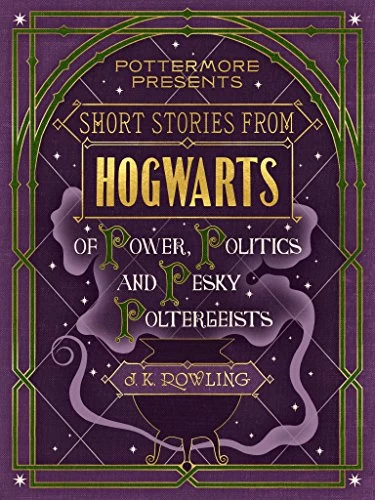 Short Stories from Hogwarts of Power, Politics and Pesky Poltergeists - J. K. Rowling