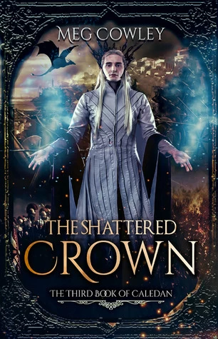 The Shattered Crown (Books of Caledan #3) - Meg Cowley