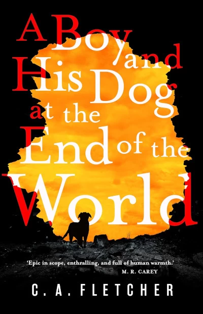 A Boy and His Dog at the End of the World - C. A. Fletcher