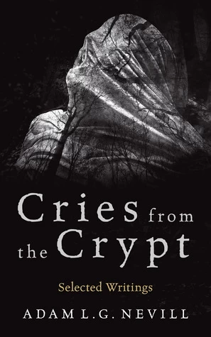 Cries from the Crypt: Selected Writings by Adam Nevill