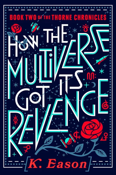 How the Multiverse Got Its Revenge (The Thorne Chronicles #2) - K. Eason
