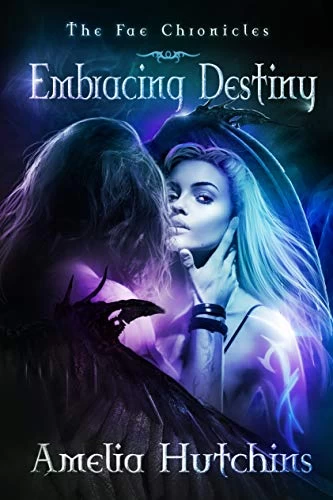 Embracing Destiny (The Fae Chronicles #6) - Amelia Hutchins