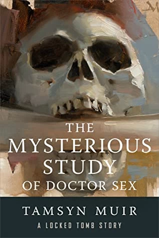 The Mysterious Study of Doctor Sex (The Locked Tomb #0.5) - Tamsyn Muir
